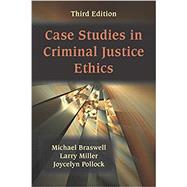 Case Studies in Criminal Justice Ethics by Michael Braswell; Larry Miller; Joycelyn Pollock, 9781478646204