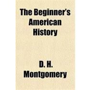 The Beginner's American History by Montgomery, D. H., 9781770456204