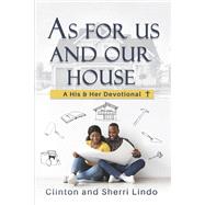 As For Us and Our House A His and Her Devotional by Lindo, Clinton, 9798987656204