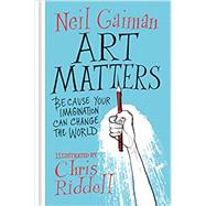 Art Matters: Because Your Imagination Can Change the World by Gaiman, Neil, 9780062906205
