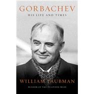 Gorbachev His Life and Times by Taubman, William, 9780393356205