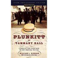 Plunkitt of Tammany Hall A Series of Very Plain Talks on Very Practical Politics by Riordan, William L.; Quinn, Peter, 9780451526205