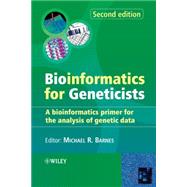 Bioinformatics for Geneticists A Bioinformatics Primer for the Analysis of Genetic Data by Barnes, Michael R., 9780470026205