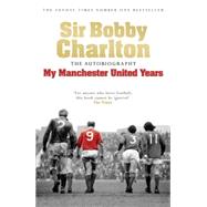My Manchester United Years by Charlton, Bobby, 9780755316205