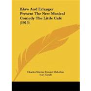 Klaw and Erlanger Present the New Musical Comedy the Little Cafe by Mclellan, Charles Morton Stewart; Caryll, Ivan; Bernard, Tristan, 9781104096205