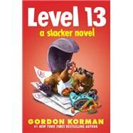 Level 13 (A Slacker Novel) by Korman, Gordon, 9781338286205