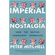 Imperial Nostalgia by Mitchell, Peter, 9781526146205