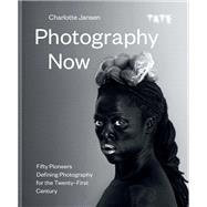 Photography Now Fifty Pioneers Defining Photography for the Twenty-First Century by Jansen, Charlotte, 9781781576205
