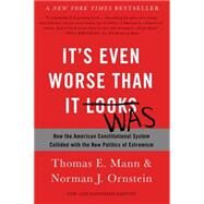 It's Even Worse Than It Looks by Mann, Thomas E.; Ornstein, Norman J., 9780465096206