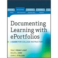 Documenting Learning with ePortfolios A Guide for College Instructors by Light, Tracy Penny; Chen, Helen L.; Ittelson, John C., 9780470636206