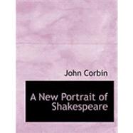 A New Portrait of Shakespeare by Corbin, John, 9780554886206