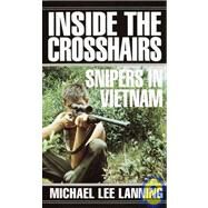 Inside the Crosshairs Snipers in Vietnam by Lanning, Michael Lee, 9780804116206