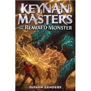 Keynan Masters and the Remixed Monster by DaVaun Sanders, 9781335996206