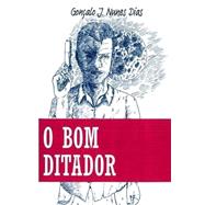 O Bom Ditador by Dias, Goncalo J. Nunes; Hinojal, Suhar Izagirre, 9781522936206