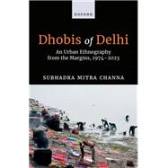 Dhobis of Delhi An Urban Ethnography from the Margins, 1974�2023 by Mitra Channa, Subhadra, 9780198926207