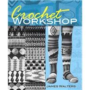 Crochet Workshop by Walters, James, 9780486496207