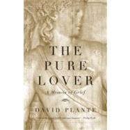 The Pure Lover A Memoir of Grief by PLANTE, DAVID, 9780807006207