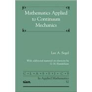 Mathematics Applied to Continuum Mechanics by Segel, Lee A.; Handelman, G. H., 9780898716207