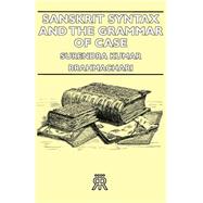 Sanskrit Syntax and the Grammar of Case by Brahmachari, Surendra Kumar, 9781406716207