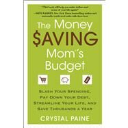 The Money Saving Mom's Budget Slash Your Spending, Pay Down Your Debt, Streamline Your Life, and Save Thousands a Year by Paine, Crystal, 9781451646207