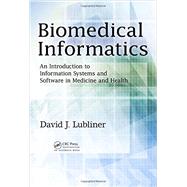 Biomedical Informatics: An Introduction to Information Systems and Software in Medicine and Health by Lubliner; David, 9781466596207