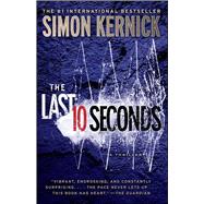 The Last 10 Seconds A Thriller by Kernick, Simon, 9781476706207