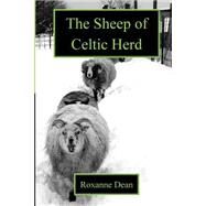 The Sheep of Celtic Herd by Dean, Roxanne Marie; Gmeiner, Sheila R., 9781499716207