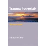 Trauma Essentials The Go-To Guide by Rothschild, Babette, 9780393706208
