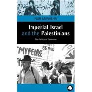 Imperial Israel and the Palestinians The Politics of Expansion by Masalha, Nur, 9780745316208
