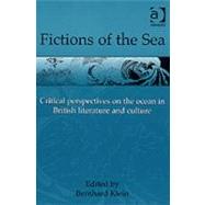 Fictions of the Sea: Critical Perspectives on the Ocean in British Literature and Culture by Klein,Bernhard;Klein,Bernhard, 9780754606208