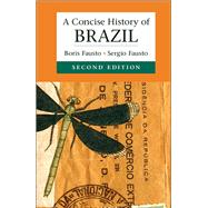 A Concise History of Brazil by Fausto, Boris; Fausto, Sergio (CON); Brakel, Arthur, 9781107036208