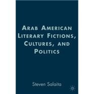 Arab American Literary Fictions, Cultures, and Politics by Salaita, Steven, 9781403976208