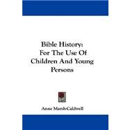 Bible History : For the Use of Children and Young Persons by Marsh-Caldwell, Anne, 9781432686208