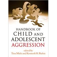 Handbook of Child and Adolescent Aggression by Malti, Tina; Rubin, Kenneth H.; Vaillancourt, Tracy, 9781462526208