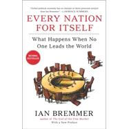 Every Nation for Itself : What Happens When No One Leads the World by Bremmer, Ian, 9781591846208