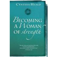 Becoming a Woman of Strength by Heald, Cynthia, 9781615216208