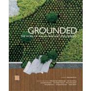 Grounded: The Works of Phillips Farevaag Smallenberg by Ken Greenberg, Bruce Kuwabara, and more<R>Edited by Kelty McKinnon, 9781897476208