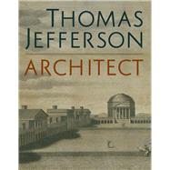 Thomas Jefferson, Architect by Dewitt, Lloyd; Piper, Corey; Neil, Erik H.; Burns, Howard (CON); Beltramini, Guido (CON), 9780300246209