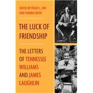 The Luck of Friendship The Letters of Tennessee Williams and James Laughlin by Laughlin, James; Williams, Tennessee; Fox, Peggy; Keith, Thomas, 9780393246209