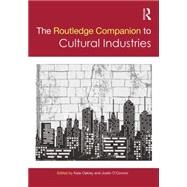 The Routledge Companion to the Cultural Industries by Oakley; Kate, 9780415706209