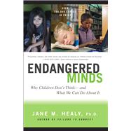 Endangered Minds Why Children Dont Think And What We Can Do About It by Healy, Jane M., 9780684856209
