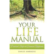 Your Life Manual: Practical Steps to Genuine Happiness by Ambrose, David, 9780973936209