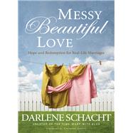 Messy Beautiful Love by Schacht, Darlene, 9781400206209