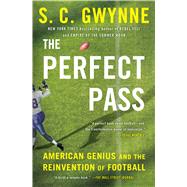 The Perfect Pass American Genius and the Reinvention of Football by Gwynne, S. C., 9781501116209