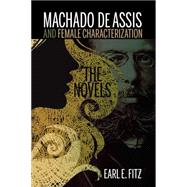 Machado de Assis and Female Characterization The Novels by Fitz , Earl E., 9781611486209