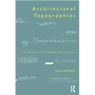 Architectural Topographies: A Graphic Lexicon of How Buildings Touch the Ground by Berlanda; Toma, 9780415836210
