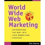 World Wide Web Marketing: Integrating the Web into Your Marketing Strategy, 3rd Edition by Jim Sterne, 9780471416210