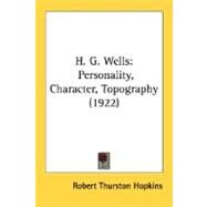 H G Wells : Personality, Character, Topography (1922) by Hopkins, Robert Thurston; Harries, E., 9780548666210