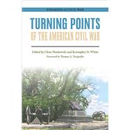Turning Points of the American Civil War by Mackowski, Chris; White, Kristopher D.; Desjardin, Thomas A.; Davis, Daniel T. (CON); Davis, Stephen (CON), 9780809336210