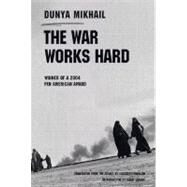 The War Works Hard by Mikhail, Dunya; Winslow, Elizabeth; Simawe, Saadi S., 9780811216210